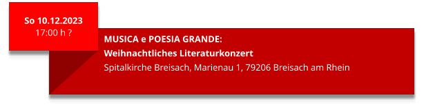 So 10.12.2023 17:00 h ?  MUSICA e POESIA GRANDE: Weihnachtliches Literaturkonzert Spitalkirche Breisach, Marienau 1, 79206 Breisach am Rhein